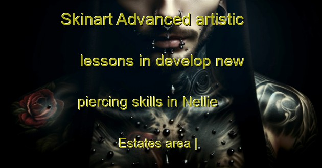 Skinart Advanced artistic lessons in develop new piercing skills in Nellie Estates area | PiercingTraining | PiercingClasses | SkinartTraining-United States